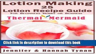 Read Lotion Making: 25 Lotion Recipe Guide for Beginners Hobby or Business (Thermal Mermaid)