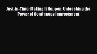 DOWNLOAD FREE E-books  Just-in-Time: Making It Happen: Unleashing the Power of Continuous Improvement