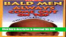 Read Bald Men Always Come Out on Top: 101 Ways to Use Your Head and Win With Skin  PDF Online