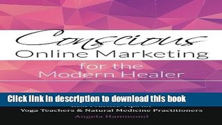 Read Conscious Online Marketing for the Modern Healer: Best Practice Tips for Yoga Teachers