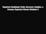 READ book Vaporizer Cookbook: Fruits Desserts Candies & Creams Vaporizer Flavors (Volume 1)#