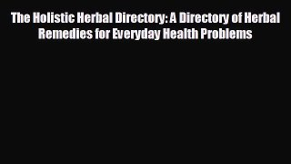 EBOOK ONLINE The Holistic Herbal Directory: A Directory of Herbal Remedies for Everyday Health