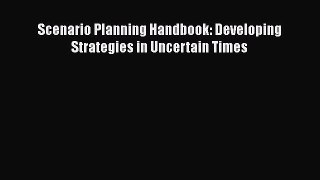READ book  Scenario Planning Handbook: Developing Strategies in Uncertain Times  Full Free