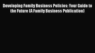 READ book  Developing Family Business Policies: Your Guide to the Future (A Family Business