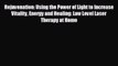 FREE PDF Rejuvenation: Using the Power of Light to Increase Vitality Energy and Healing: Low
