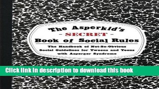 Read The Asperkid s (Secret) Book of Social Rules: The Handbook of Not-So-Obvious Social