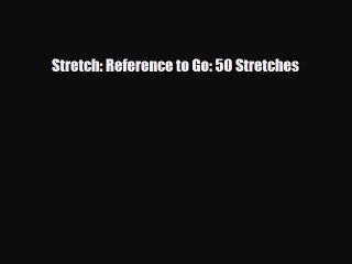 EBOOK ONLINE Stretch: Reference to Go: 50 Stretches#  BOOK ONLINE