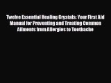 READ book Twelve Essential Healing Crystals: Your First Aid Manual for Preventing and Treating