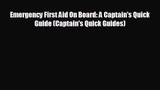 FREE PDF Emergency First Aid On Board: A Captain's Quick Guide (Captain's Quick Guides)# READ