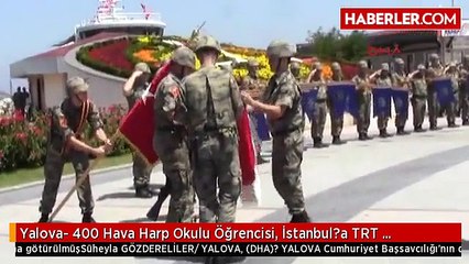 Yalova- 400 Hava Harp Okulu Öğrencisi, İstanbul?a TRT Baskınına Götürülmüş