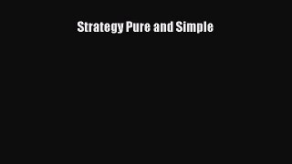 DOWNLOAD FREE E-books  Strategy Pure and Simple  Full E-Book