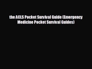 READ book the ACLS Pocket Survival Guide (Emergency Medicine Pocket Survival Guides)#  BOOK