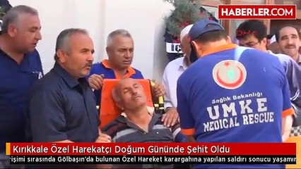 Kırıkkale Özel Harekatçı Doğum Gününde Şehit Oldu