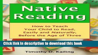 Read Native Reading: How To Teach Your Child To Read, Easily And Naturally, Before The Age Of