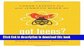 Read Got Teens?: The Doctor Moms  Guide to Sexuality, Social Media and Other Adolescent Realities