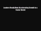 READ FREE FULL EBOOK DOWNLOAD  Leaders Ready Now: Accelerating Growth in a Faster World  Full