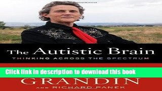 Read The Autistic Brain: Thinking Across the Spectrum by Temple Grandin (April 30 2013) PDF Online