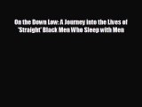 READ book On the Down Low: A Journey into the Lives of 'Straight' Black Men Who Sleep with