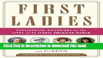 Read First Ladies: Presidential Historians on the Lives of 45 Iconic American Women  Ebook Free
