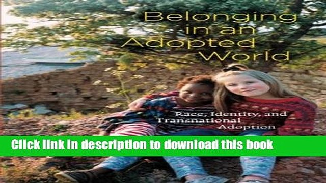 PDF Belonging in an Adopted World: Race, Identity, and Transnational Adoption EBook