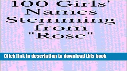 Download 100 Girls  Names Stemming from "Rose" Free Books