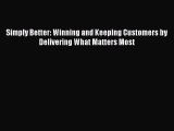 READ book  Simply Better: Winning and Keeping Customers by Delivering What Matters Most  Full