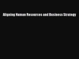 READ book  Aligning Human Resources and Business Strategy  Full Free