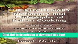 Download THE KITCHENARY Dictionary and Philosophy of Italian Cooking: IL CUCINARIO Dizionario e