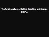 READ book  The Solutions Focus: Making Coaching and Change SIMPLE  Full Free