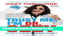 Download Trust Me, I m Dr. Ozzy: Advice from Rock s Ultimate Survivor  PDF Online