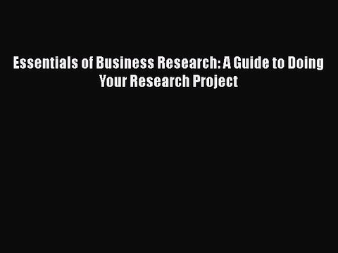 READ book Essentials of Business Research: A Guide to Doing Your Research Project Full Ebook