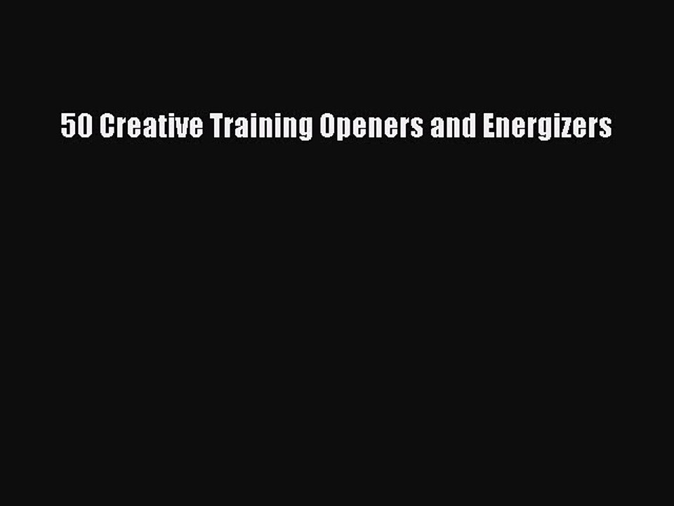 DOWNLOAD FREE E-books  50 Creative Training Openers and Energizers  Full Ebook Online Free