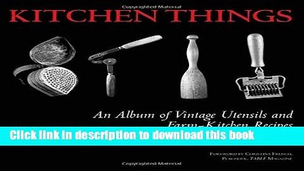 Download Kitchen Things: An Album of Vintage Utensils and Farm-Kitchen Recipes  EBook