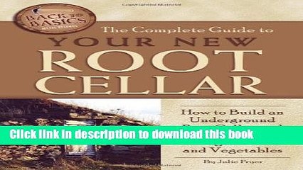 PDF The Complete Guide to Your New Root Cellar: How to Build an Underground Root Cellar and Use It