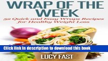 PDF Wrap of The Week: 52 Quick and Easy Wraps Recipes for Healthy Weight Loss Free Books