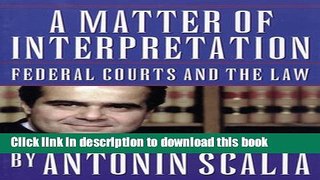 Read A Matter of Interpretation: Federal Courts and the Law (The University Center for Human