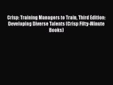 READ book  Crisp: Training Managers to Train Third Edition: Developing Diverse Talents (Crisp