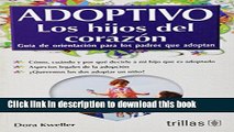 Download Adoptivo Los Hijos De Corazon/adoptive Childs of the Heart: Guia de orientacion para los
