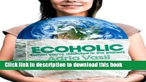 Read Ecoholic: Your Guide to the Most Environmentally Friendly Information, Products, and