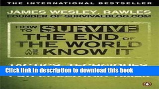 Read How to Survive The End Of The World As We Know It: Tactics, Techniques And Technologies For