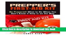 Read Prepper s First-Aid Kit: Be Prepared! What to Do When You Don t Know if Help is on the Way