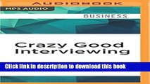 Read Crazy Good Interviewing: How Acting A Little Crazy Can Get You The Job  Ebook Free