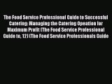 READ book  The Food Service Professional Guide to Successful Catering: Managing the Catering