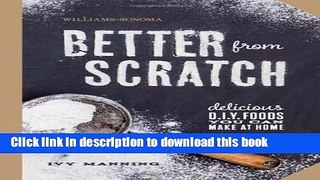 Download Better From Scratch (Williams-Sonoma): Delicious DIY Foods to Start Making at Home  EBook