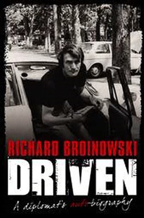 Driven A Diplomats Auto-biography Richard Broinowski Ebook EPUB PDF
