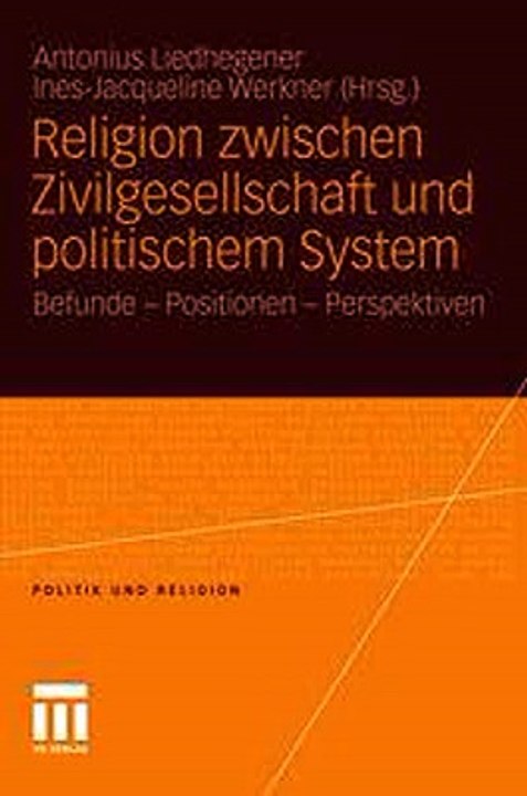 Religion zwischen Zivilgesellschaft und politischem System Antonius Liedhegener(ed.)   InesJacqueline Werkner(ed.) Ebook EPUB PDF
