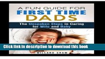 Read A Fun Guide for First Time Dads: The Unspoken Steps in Caring for Wife and Baby (Fatherhood