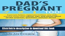 PDF Dad s Pregnant Too: Expectant fathers, expectant mothers, new dads and new moms share advice,