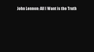 [PDF] John Lennon: All I Want is the Truth Download Full Ebook