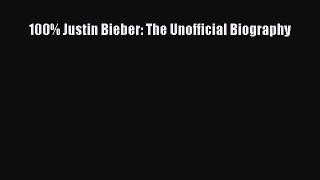 [PDF] 100% Justin Bieber: The Unofficial Biography Download Full Ebook